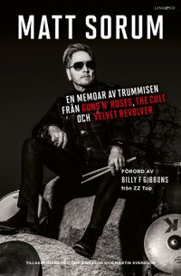 En memoar av trummisen från Guns N- Roses, The Cult och Velvet Revolver; Matt Sorum, Martin Svensson, Leif Eriksson; 2019