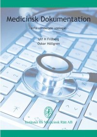 Medicinsk dokumentation produktion, hantering, förvaring, arkivering och utlämnande m.m.; Ulf H Fröberg, Oskar Höllgren; 2014