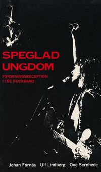 Speglad ungdom : forskningsreception i tre rockband; Johan Fornäs; 1990