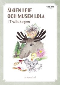 Älgen Leif och musen Lola i Trollskogen; Marcus Lind, Yvonne Karlsson; 2019