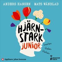 Hjärnstark junior : smartare, gladare, starkare; Anders Hansen, Mats Wänblad; 2020
