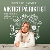 Viktigt på riktigt : min resa mot att leva mer hållbart; Therése Lindgren, Naturskyddsföreningen,; 2023