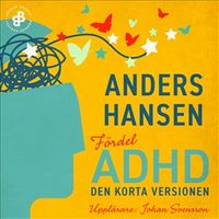 Fördel ADHD. Den korta versionen; Anders Hansen; 2020