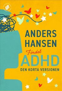 Fördel ADHD. Den korta versionen; Anders Hansen; 2020