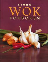 Stora wok kokboken; Zoë Harpham, Kathleen Gandy, Ian Hofstetter, Ing-Marie Höök; 2004