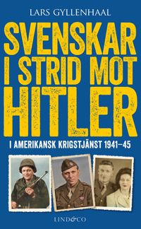 Svenskar i strid mot Hitler : i amerikansk krigstjänst 1941-45; Lars Gyllenhaal; 2021
