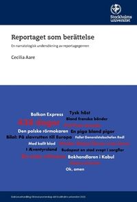 Reportaget som berättelse : En narratologisk undersökning av reportagegenren; Cecilia Aare; 2021