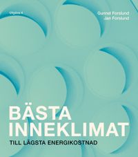 Bästa inneklimat till lägsta energikostnad; Gunnel Forslund, Jan Forslund; 2021