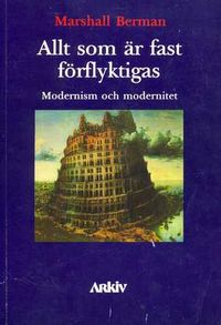 Allt som är fast förflyktigas: Modernism och modernitet; Marshall Berman; 1987