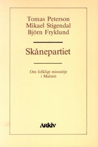 Skånepartiet : om folkligt missnöje i Malmö; Tomas Peterson, Mikael Stigendal, Björn Fryklund; 1988