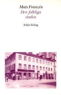 Den folkliga staden : Söderkvarter i Stockholm mellan krigen; Mats Franzén; 1992