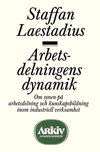 Arbetsdelningens dynamik : om synen på arbetsdelning och kunskapsbildning; Staffan Laestadius; 1992