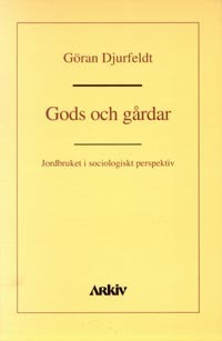 Gods och gårdar : jordbruket i sociologiskt perspektiv; Göran Djurfeldt; 1994