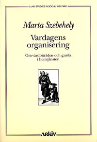 Vardagens organisering : om vårdbiträden och gamla i hemtjänsten; Marta Szebehely; 1995
