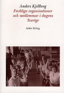 Fackliga organisationer och medlemmar i dagens Sverige; Anders Kjellberg; 1997