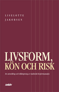 Livsform, kön och risk : en utveckling och tillämpning av realistisk livsfo; Liselotte Jakobsen; 1999