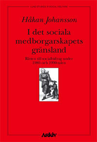I det sociala medborgarskapets skugga : rätten till socialbidrag under 1980; Håkan Johansson; 2001
