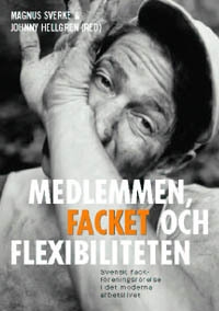 Medlemmen, facket och flexibiliteten : svensk fackföreningsrörelse i det mo; Magnus Sverke; 2002