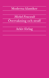 Övervakning och straff : fängelsets födelse; Michel Foucault; 2003