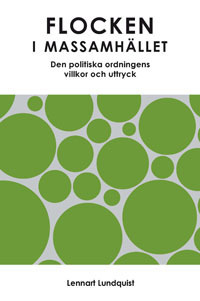 Flocken i massamhället : den politiska ordningens villkor och uttryck; Lennart Lundquist; 2011