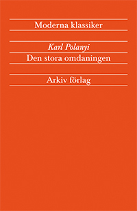 Den stora omdaningen - Marknadsekonomins uppgång och fall; Karl Polanyi; 2012