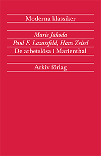 De arbetslösa i Marienthal; Marie Jahoda, Paul F. Lazarsfeld, Hans Zeisel; 2014