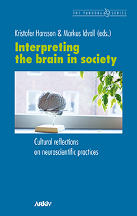 Interpreting the brain in society: Cultural reflections on neuroscientific; Kristofer Hansson, Markus Idvall; 2017