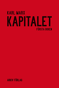 Kapitalet : kritik av den politiska ekonomin. Första boken. Kapitalets produktionsprocess; Karl Marx; 2018