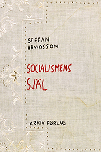 Socialismens själ; Stefan Arvidsson; 2021