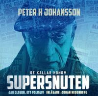 De kallar honom Supersnuten : Jan Olsson, ett polisliv; Peter H Johansson; 2022