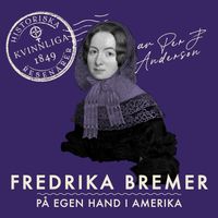 Fredrika Bremer : På egen hand i Amerika; Per J. Andersson; 2021