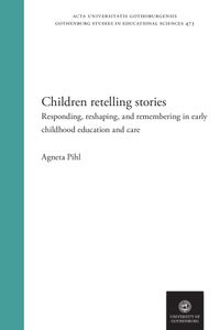 Children retelling stories : responding, remembering and reshaping; Agneta Pihl; 2022