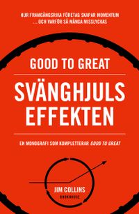 Good to great: Svänghjulseffekten : Hur framgångsrika företag får upp momentum och varför så många misslyckas (Turning the flywheel); Jim Collins; 2020