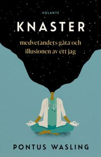 Knaster : medvetandets gåta och illusionen av ett jag; Pontus Wasling; 2021