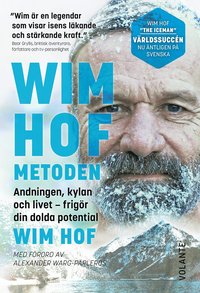 Wim Hof-metoden : andningen, kylan och livet - frigör din dolda potential; Wim Hof; 2021