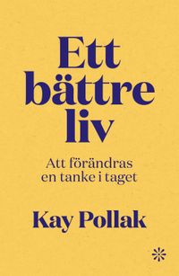 Ett bättre liv : att förändras en tanke i taget; Kay Pollak; 2022