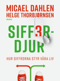 Sifferdjur : hur siffrorna styr våra liv; Micael Dahlen, Helge Thorbjørnsen; 2024