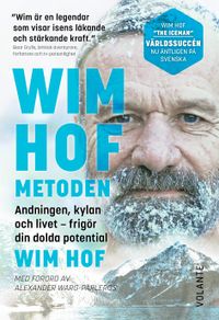 Wim Hof-metoden : andningen, kylan och livet - frigör din dolda potential; Wim Hof; 2023
