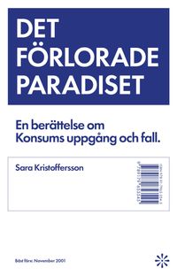 Det förlorade paradiset : berättelsen om Konsums uppgång och fall; Sara Kristoffersson; 2024