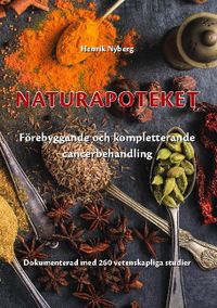 Naturapoteket : förebyggande och kompletterande cancerbehandling; Henrik Nyberg; 2021