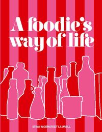 A foodie's way of life : a cookbook for different occasions in life, with d; Stina Ingerstedt Laurell; 2021