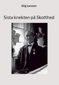 Sista knekten på Skotthed; Stig Larsson; 2022