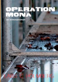 Operation Mona : en kriminalroman; Lars C. Holmberg; 2021