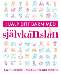 Hjälp ditt barn med självkänslan; Susanne Bergh Thorén, Åsa Thiringer; 2020