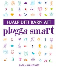 Hjälp ditt barn att plugga smart; Björn Liljeqvist; 2021