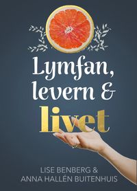 Lymfan, levern & livet; Anna Hallén Buitenhuis, Lise Benberg; 2021