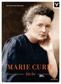 Marie Curie : ett liv; Ann-Charlotte Ekensten; 2020
