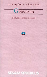 Göra barn - En studie i reproduktionsetik; Torbjörn Tännsjö; 1991