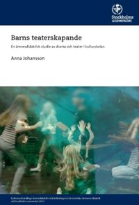 Barns teaterskapande : En ämnesdidaktisk studie av drama och teater i kulturskolan; Anna Johansson; 2023