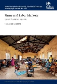 Firms and Labor Markets : Essays in Development Economics; Francesco Loiacono; 2023